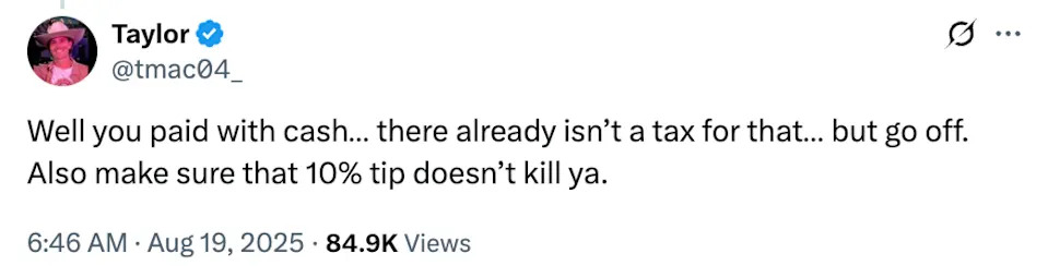 Tweet by Taylor: "Well you paid with cash... there already isn’t a tax for that... but go off. Also make sure that 10% tip doesn’t kill ya."