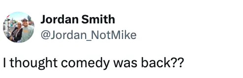 Tweet by Jordan Smith reads, "I thought comedy was back??"