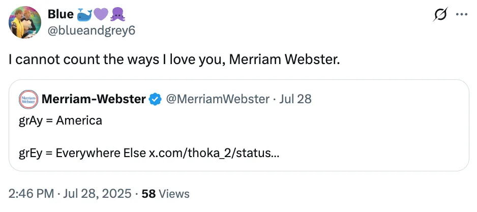 Tweet expressing love for Merriam-Webster's explanation of "gray" and "grey": "grAy = America, grEy = Everywhere Else."