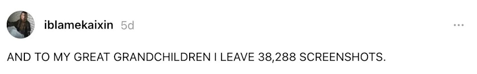 Social media post by iblamekaixin reads, "AND TO MY GREAT GRANDCHILDREN I LEAVE 38,288 SCREENSHOTS."