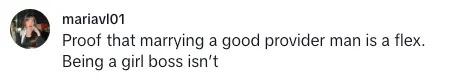 Comment saying, "Proof that marrying a good provider man is a flex. Being a girl boss isn't."
