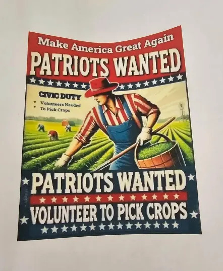 Poster depicting a farm worker with text: "Make America Great Again. Patriots Wanted. Civic Duty: Volunteers Needed to Pick Crops"