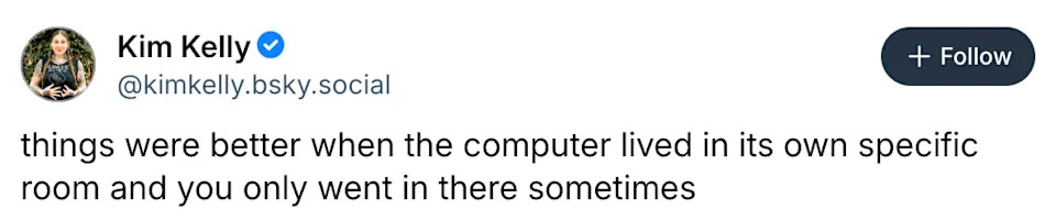 Tweet by Kim Kelly: "things were better when the computer lived in its own specific room and you only went in there sometimes."