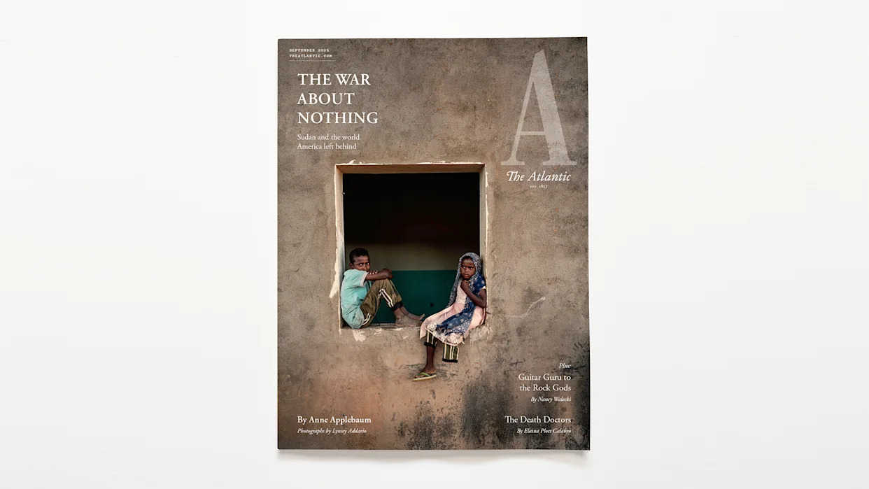 The Atlantic ’s September Cover Story: Anne Applebaum Reports From Sudan, “This Is What the End of the Liberal World Order Looks Like”