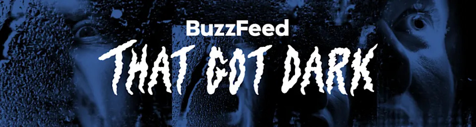 BuzzFeed banner reads "That Got Dark" with shadowed faces and water droplets in the background