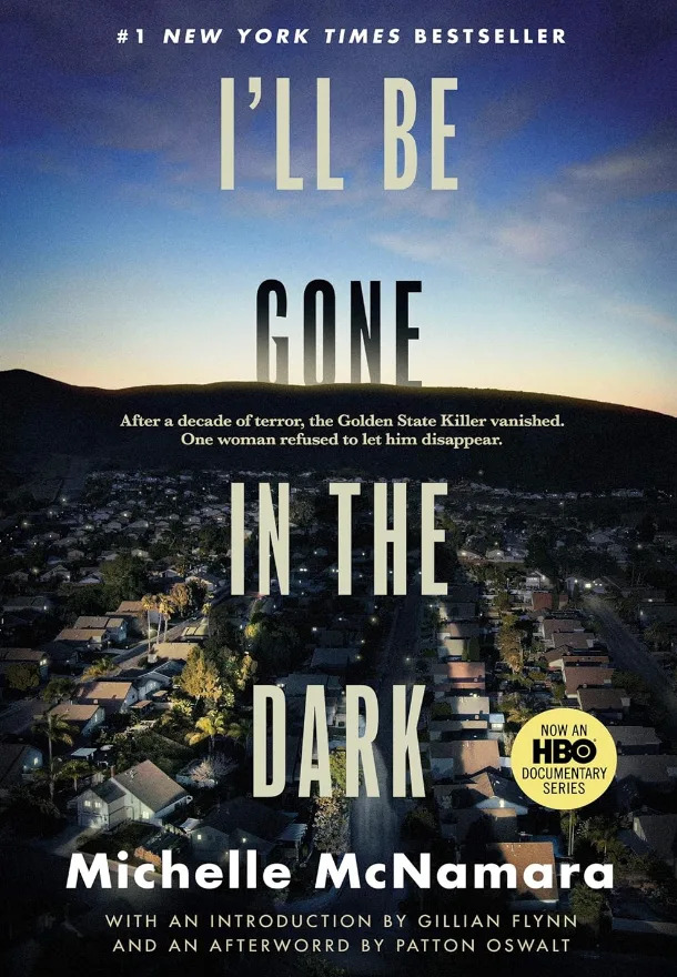 The cover of "I'll Be Gone in the Dark" by Michelle McNamara, a true crime book about the Golden State Killer. Includes a promo for an HBO series