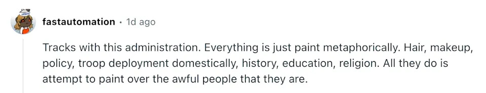 Comment criticizing the administration, stating everything is covered up metaphorically with paint, including makeup, policy, and more