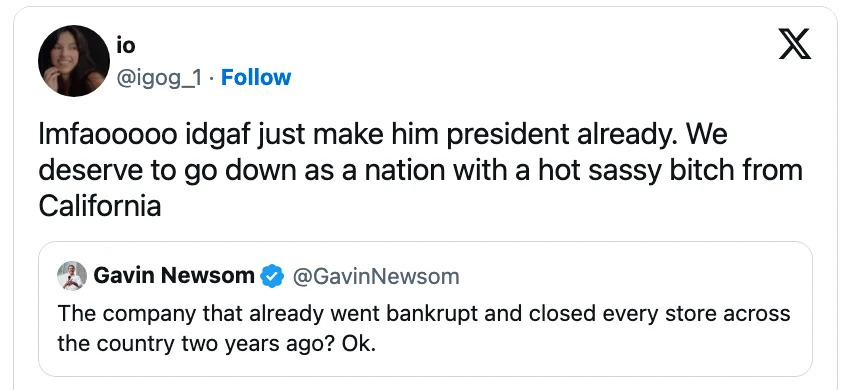 Tweet by @igog_1 jokingly suggests making a sassy Californian leader of the nation. Response to Gavin Newsom's tweet about a closed company