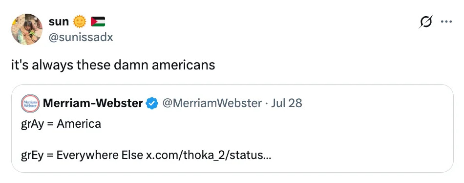 Tweet by @sunissadx comments on Merriam-Webster's July 28 post about "grAy" (U.S.) vs. "grEy" (elsewhere)