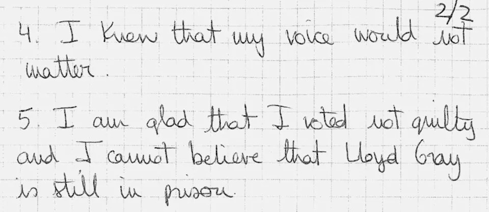 A handwritten statement from juror Elizabeth Sensley in Lloyd Gray's trial that was given to an investigator reads that she is glad that she voted not guilty and that she can't believe Gray is still in prison.