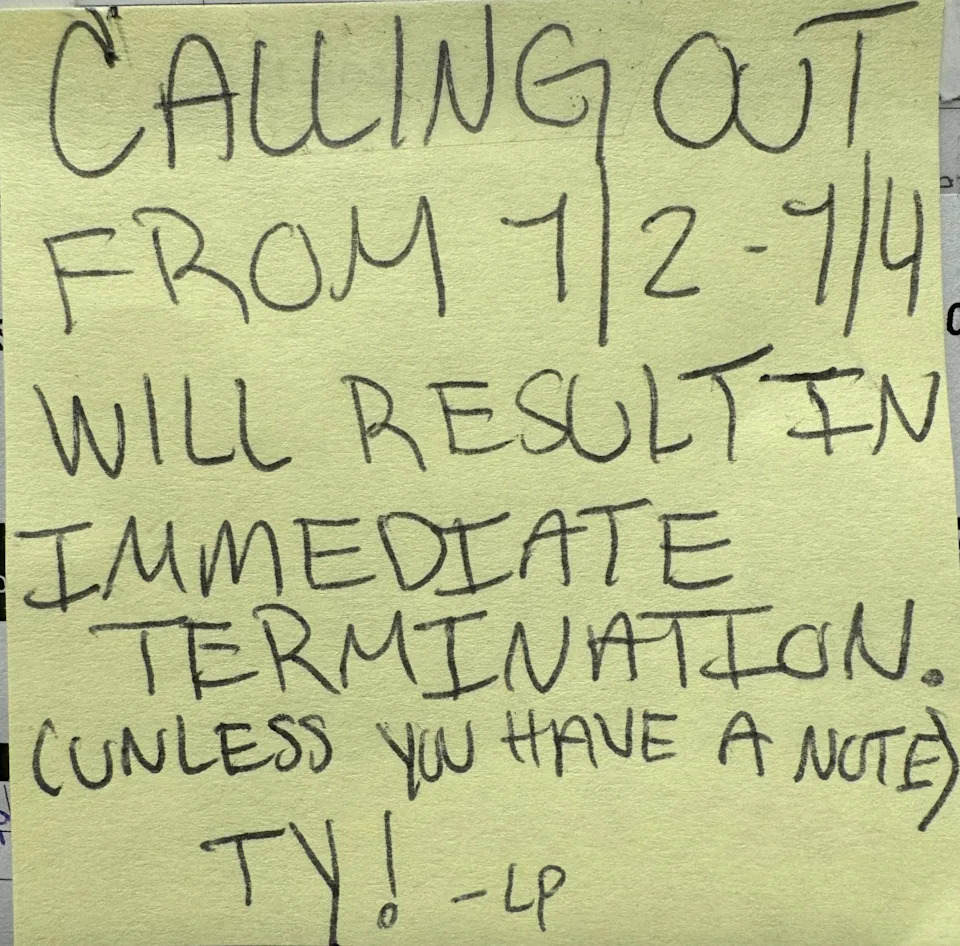 A handwritten note reads: "Calling out from 7/2-7/4 will result in immediate termination (unless you have a note). TY! - LP"