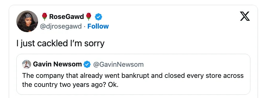 Tweet by RoseGawd laughing at a Gavin Newsom tweet about a company that went bankrupt and closed stores two years ago